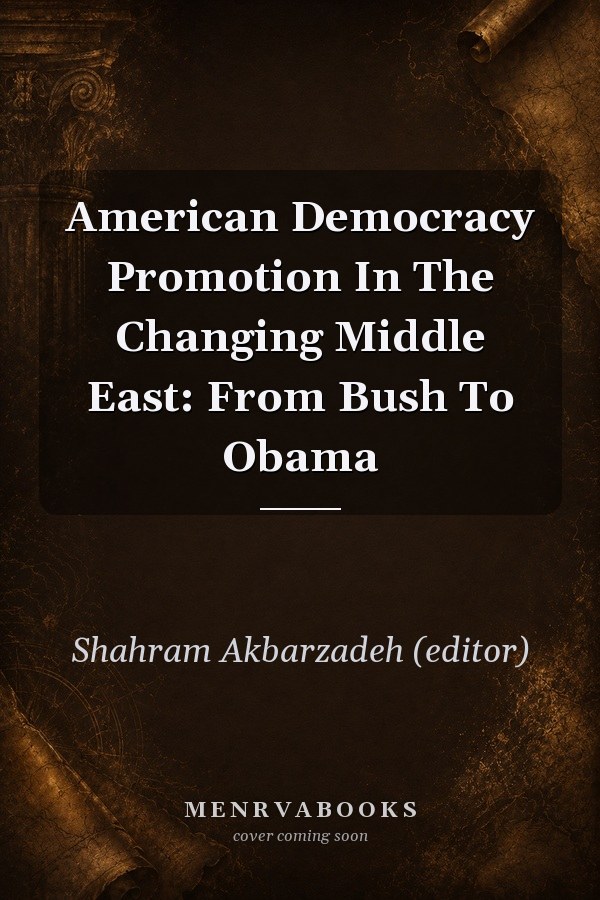 American Democracy Promotion In The Changing Middle East: From Bush To Obama