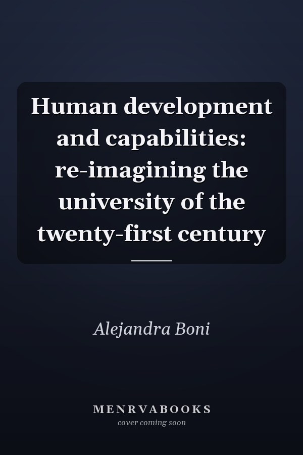 Human Development and Capabilities: Re-imagining the University of the Twenty-first Century