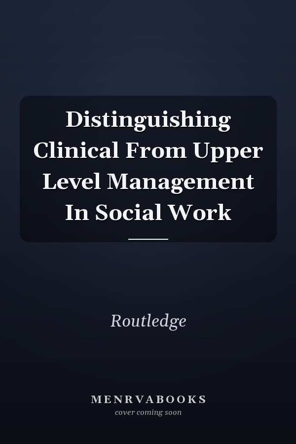 Distinguishing Clinical From Upper Level Management In Social Work