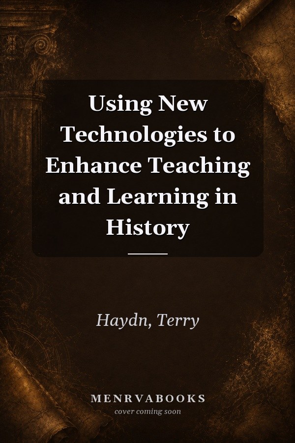 Using New Technologies to Enhance Teaching and Learning in History