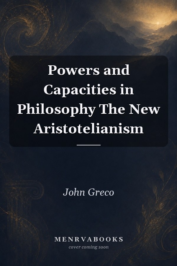 Powers and Capacities in Philosophy The New Aristotelianism