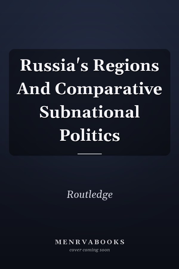 Russia's Regions and Comparative Subnational Politics