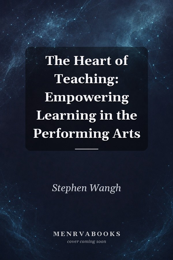 The Heart of Teaching: Empowering Learning in the Performing Arts