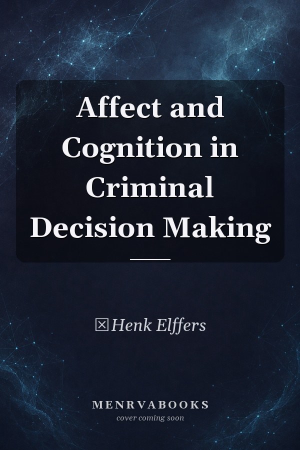 Affect and Cognition in Criminal Decision Making