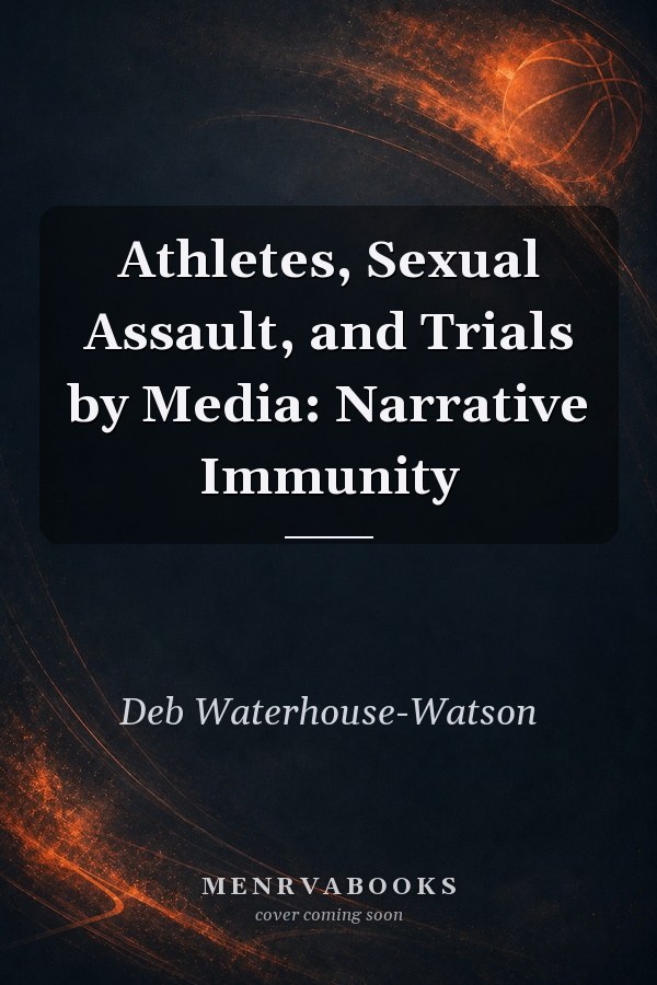 Athletes, Sexual Assault, and Trials by Media: Narrative Immunity