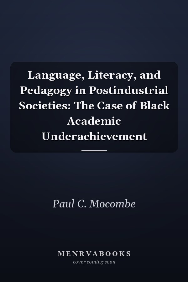 Language, Literacy, and Pedagogy in Postindustrial Societies: The Case of Black Academic Underachievement