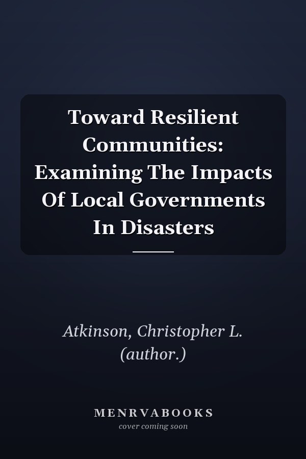 Toward Resilient Communities: Examining the Impacts of Local Governments in Disasters