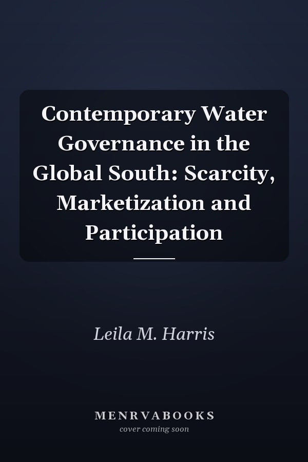 Contemporary Water Governance in the Global South: Scarcity, Marketization and Participation