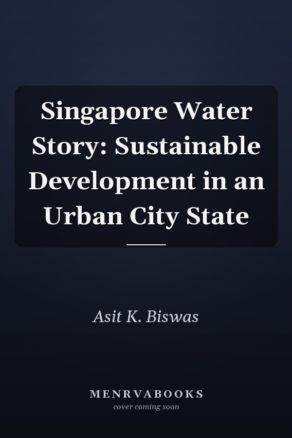 Singapore Water Story: Sustainable Development in an Urban City State