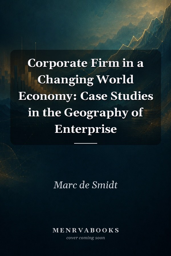 Corporate Firm in a Changing World Economy: Case Studies in the Geography of Enterprise