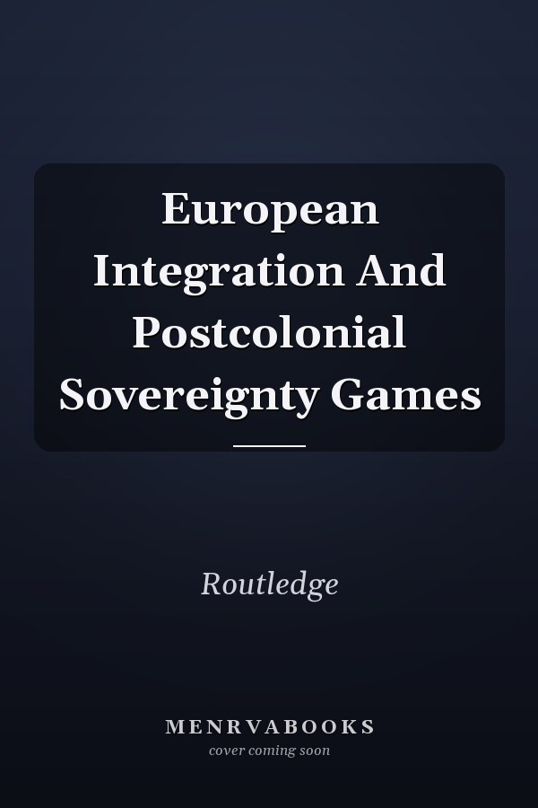 European Integration and Postcolonial Sovereignty Games