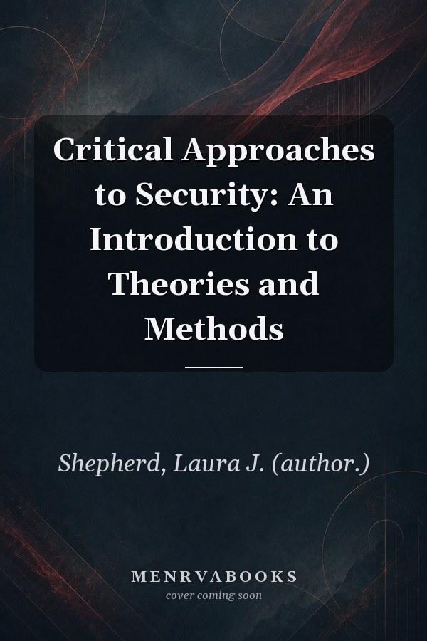 Critical Approaches to Security: An Introduction to Theories and Methods