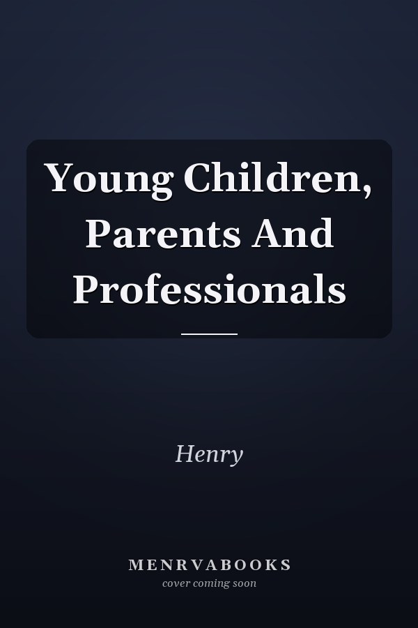 Young Children, Parents and Professionals