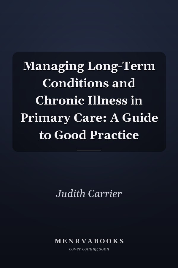 Managing Long-Term Conditions and Chronic Illness in Primary Care: A Guide to Good Practice
