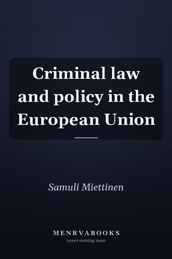 Criminal law and policy in the European Union
