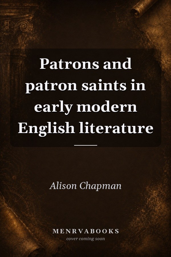 Patrons and patron saints in early modern English literature