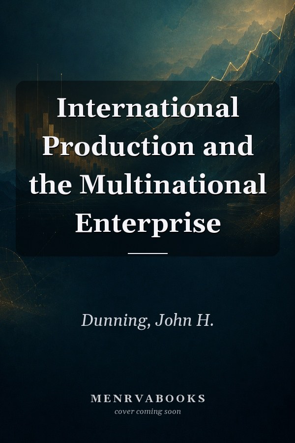 International Production and the Multinational Enterprise