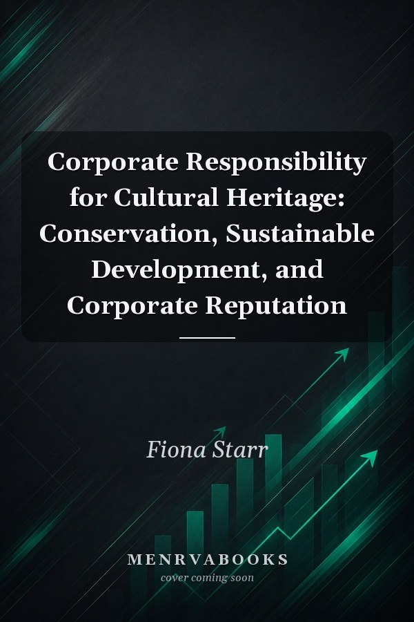 Corporate Responsibility for Cultural Heritage: Conservation, Sustainable Development, and Corporate Reputation