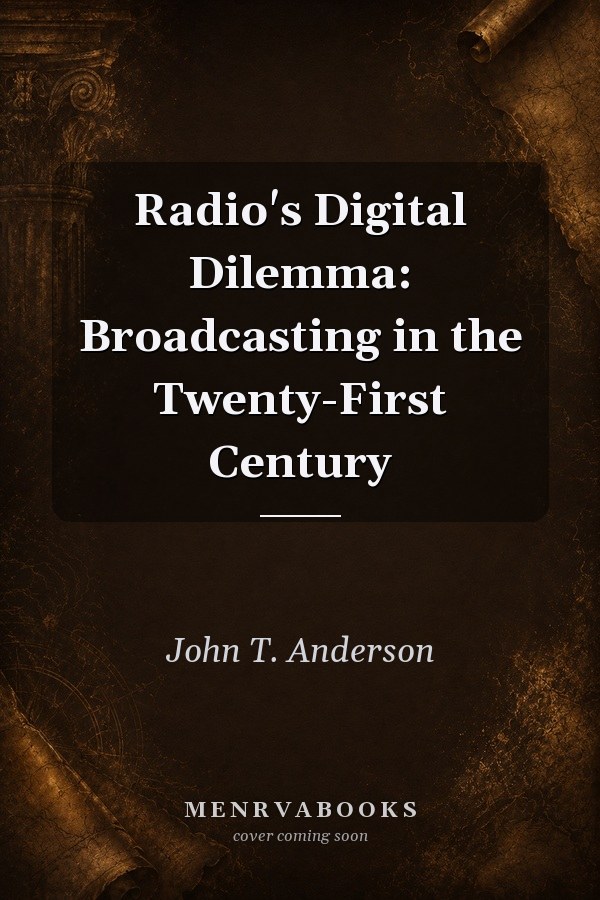 Radio's Digital Dilemma: Broadcasting in the Twenty-First Century