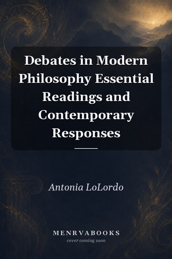Debates in Modern Philosophy: Essential Readings and Contemporary Responses