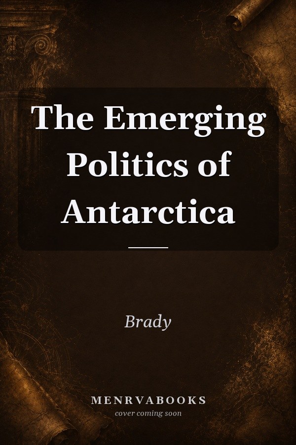 The Emerging Politics of Antarctica