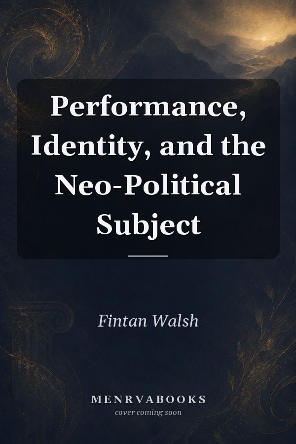 Performance, Identity, and the Neo-Political Subject