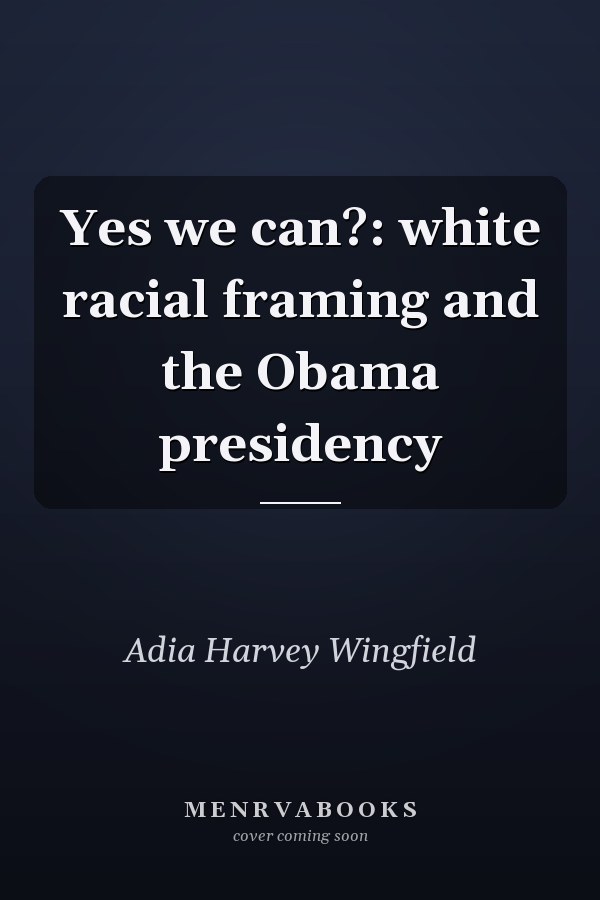 Yes We Can?: White Racial Framing and the Obama Presidency