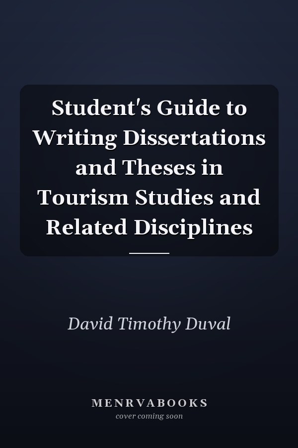 Student's Guide to Writing Dissertations and Theses in Tourism Studies and Related Disciplines