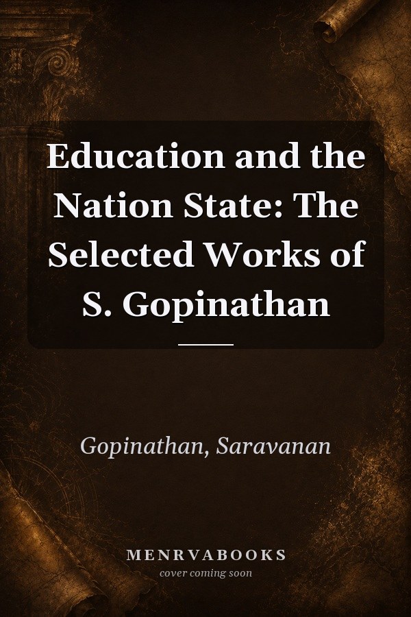Education and the Nation State: The Selected Works of S. Gopinathan