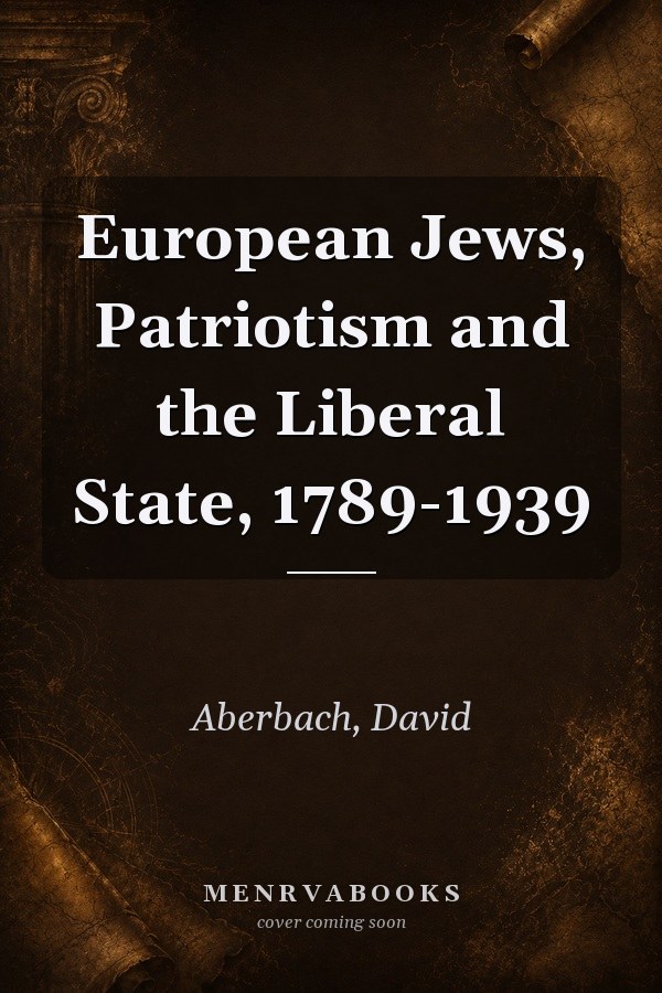 European Jews, Patriotism and the Liberal State, 1789-1939