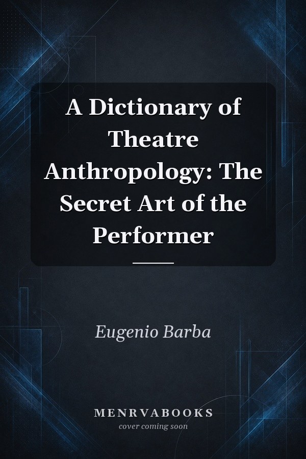 A Dictionary of Theatre Anthropology: The Secret Art of the Performer