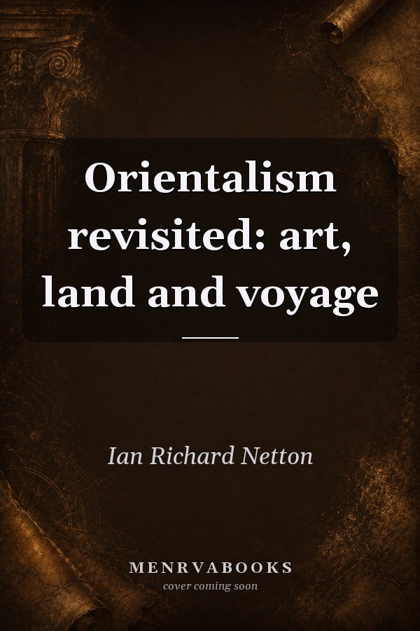 Orientalism revisited: art, land and voyage