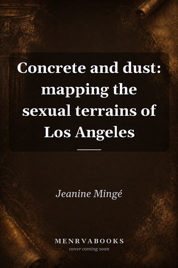 Concrete and Dust: Mapping the Sexual Terrains of Los Angeles