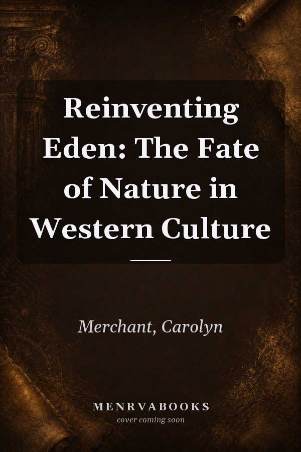 Reinventing Eden: The Fate of Nature in Western Culture
