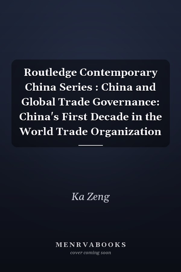 China and Global Trade Governance: China's First Decade in the World Trade Organization