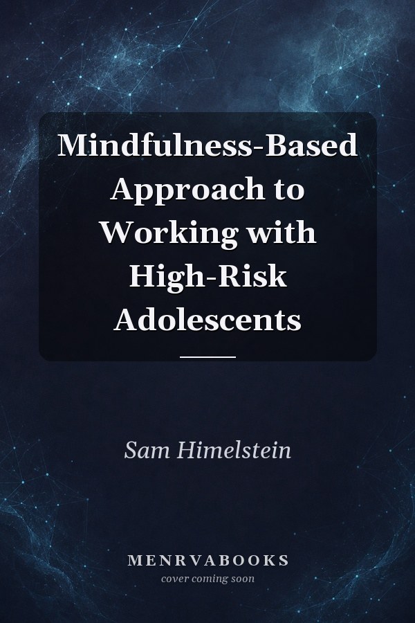 Mindfulness-Based Approach to Working with High-Risk Adolescents