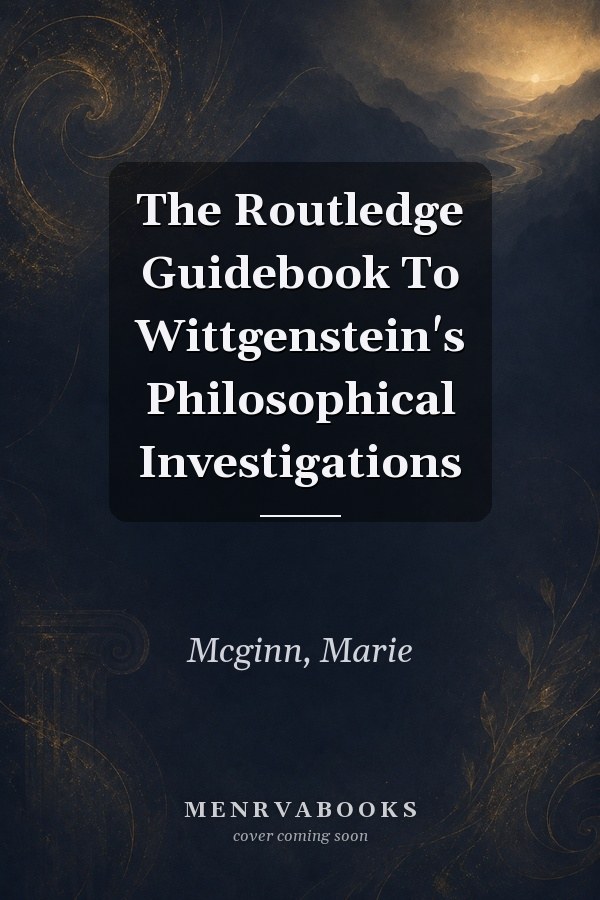 The Routledge Guidebook To Wittgenstein's Philosophical Investigations