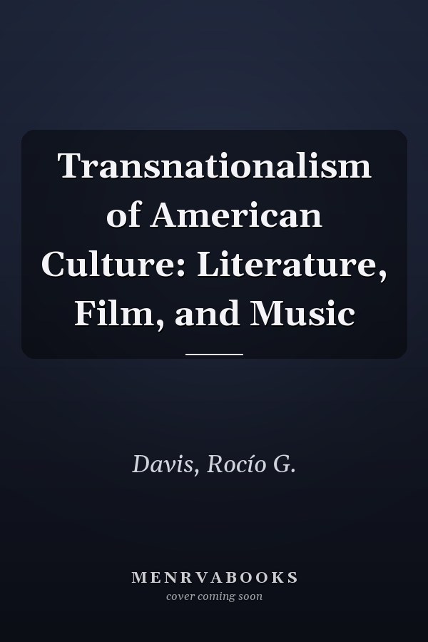 Transnationalism of American Culture: Literature, Film, and Music