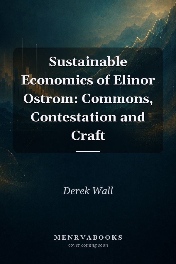 Sustainable Economics of Elinor Ostrom: Commons, Contestation and Craft