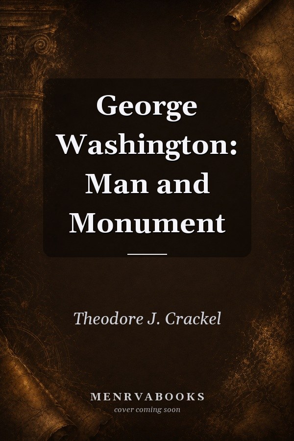 George Washington: Man and Monument