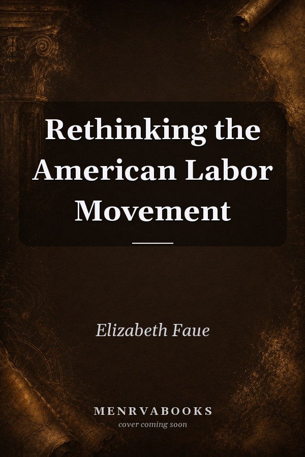 Rethinking the American Labor Movement