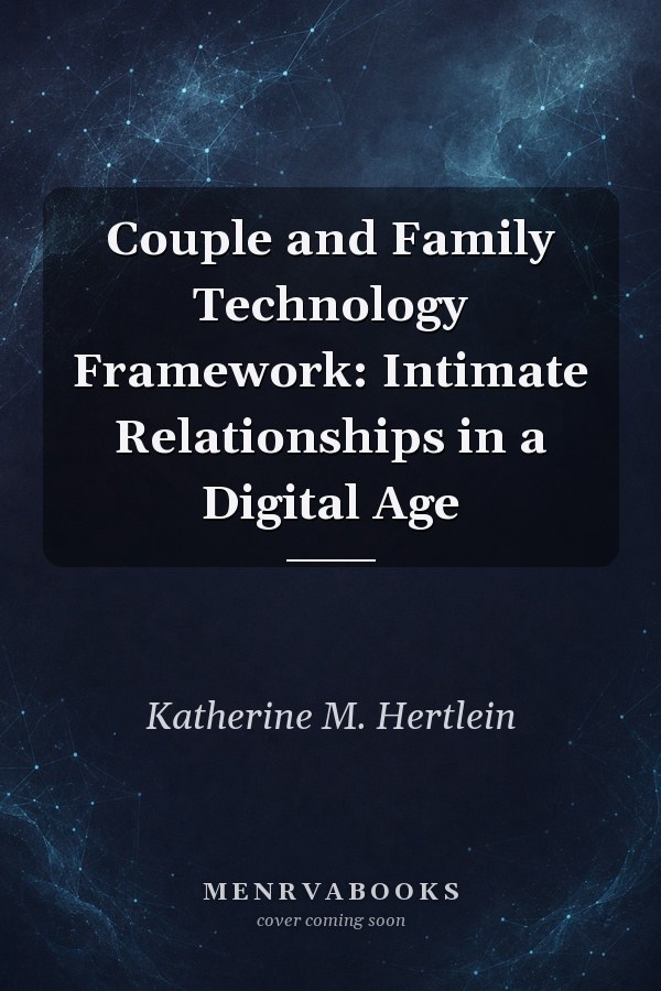 Couple and Family Technology Framework: Intimate Relationships in a Digital Age