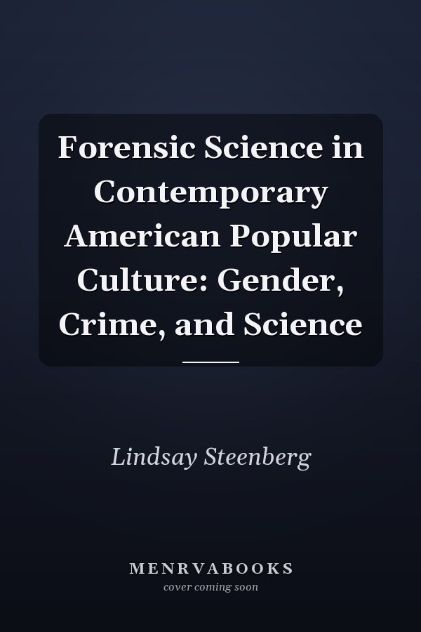 Forensic Science in Contemporary American Popular Culture: Gender, Crime, and Science