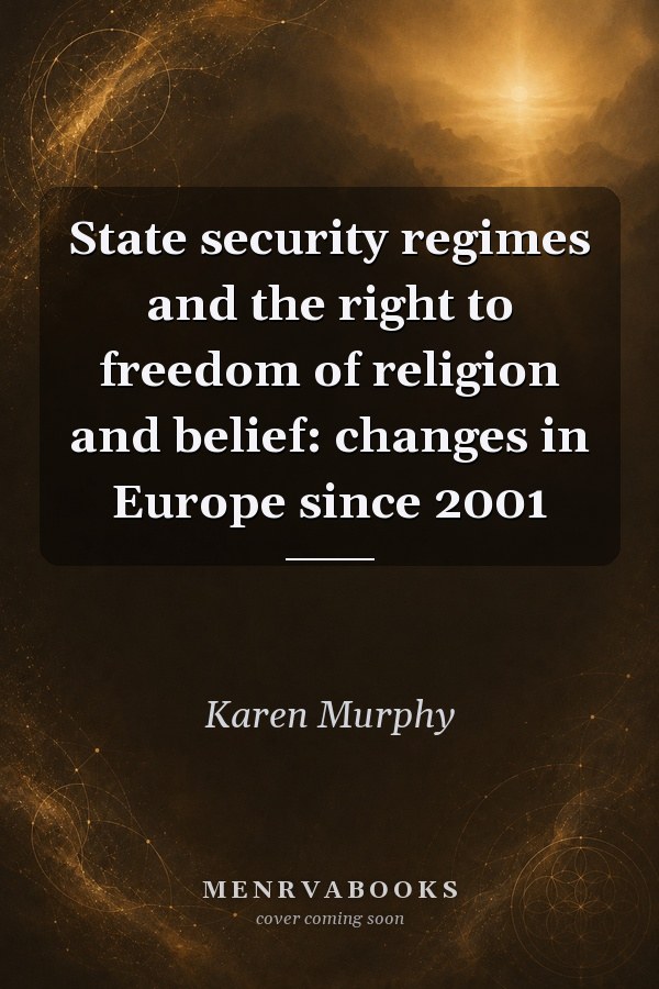 State security regimes and the right to freedom of religion and belief: changes in Europe since 2001