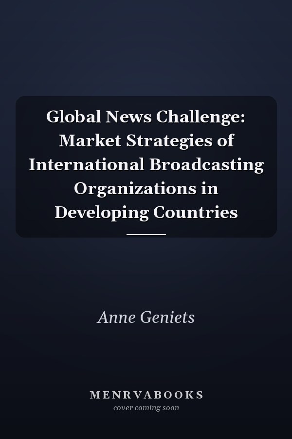 Global News Challenge: Market Strategies of International Broadcasting Organizations in Developing Countries