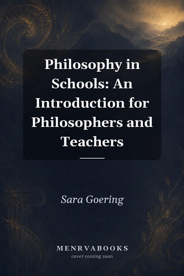 Philosophy in Schools: An Introduction for Philosophers and Teachers