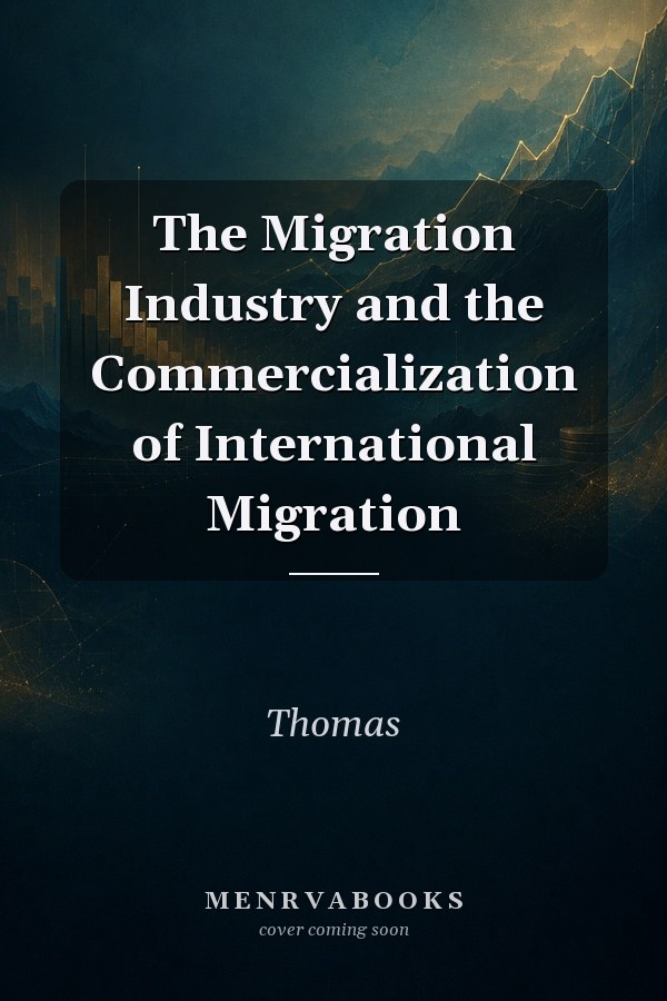 The Migration Industry and the Commercialization of International Migration