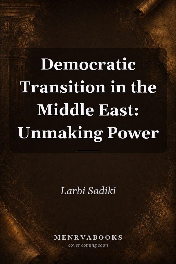 Democratic Transition in the Middle East: Unmaking Power