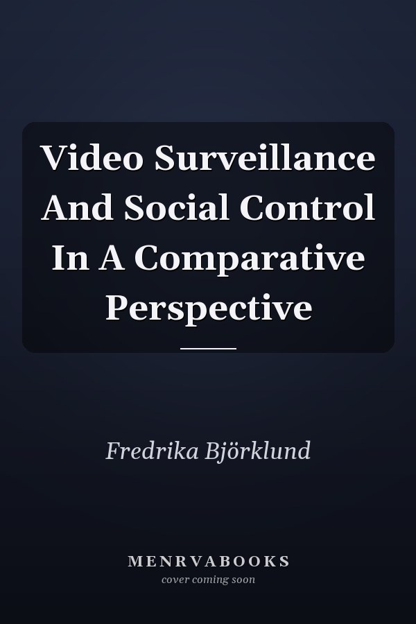 Video Surveillance and Social Control in a Comparative Perspective