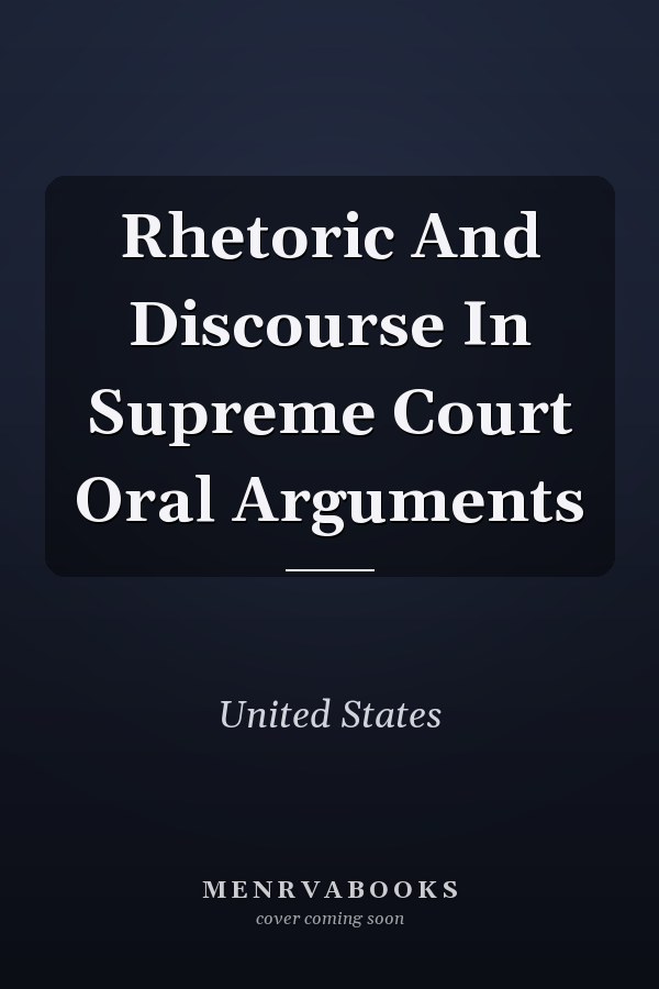 Rhetoric and Discourse in Supreme Court Oral Arguments
